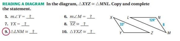 READING A DIAGRAM In the diagram, AXYZ = AMNL. Copy and complete
the statement.
5. mZY=
6. mZM =?
8. YZ= ?
124
7. YX =?
33
9.)ALNM = ?
10. AYXZ ?
M.

