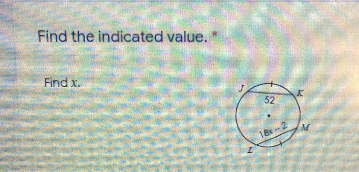 Find the indicated value.
Find x.
52
18x 2
