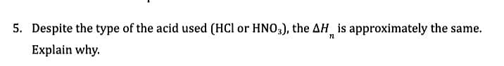 5. Despite the type of the acid used (HCl or HNO3), the AH is approximately the same.
n
Explain why.