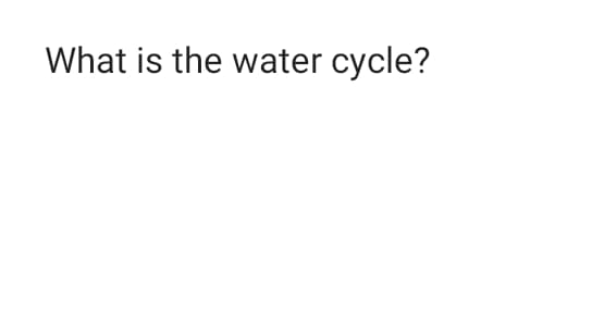 What is the water cycle?
