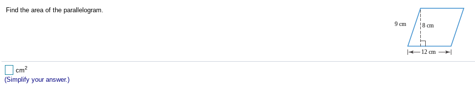 Find the area of the parallelogram.
9 cm
8 cm
+12 cm –
O cm?
(Simplify your answer.)
