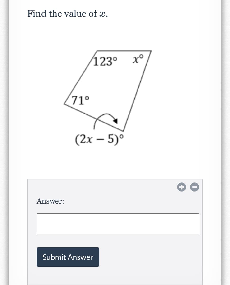 Find the value of x.
123°
x°
71°
(2х — 5)°
|
Answer:
Submit Answer
