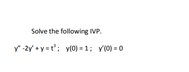 Solve the following IVP.
y" -2y' + y = t; y(0) = 1 ; y'(0) = 0
