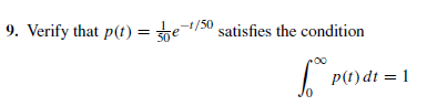 9. Verify that p(t) = te/50
satisfies the condition
p(t) dt = 1
