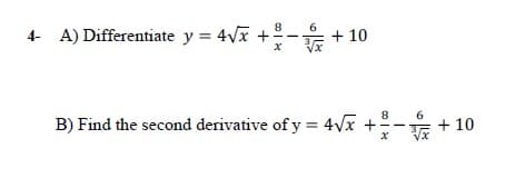 8
4- A) Differentiate y = 4Vx +
+ 10
8
B) Find the second derivative of y = 4Vx +- +
+ 10
