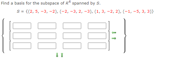 Find a basis for the subspace of R* spanned by S.
s 3D {(2, 5, -3, -2), (-2, -3, 2, -3), (1, 3, —2, 2), (-1, —5, 3, з)}

