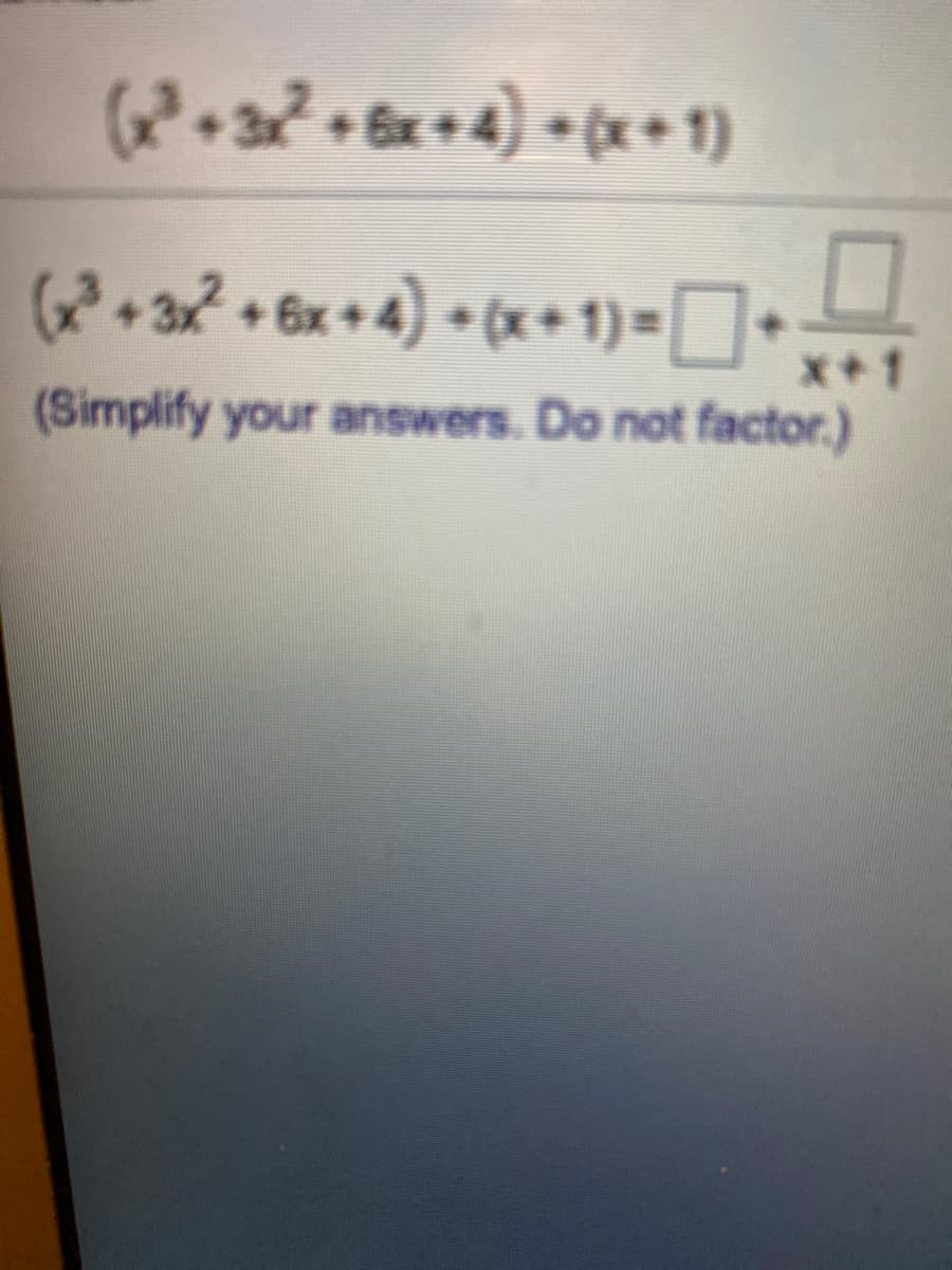 P•2?+6x+4) • (x + 1)
P3? • 6x + 4) • (x +•1)=]•..
x+1
(Simplify your answers. Do not factor.)
