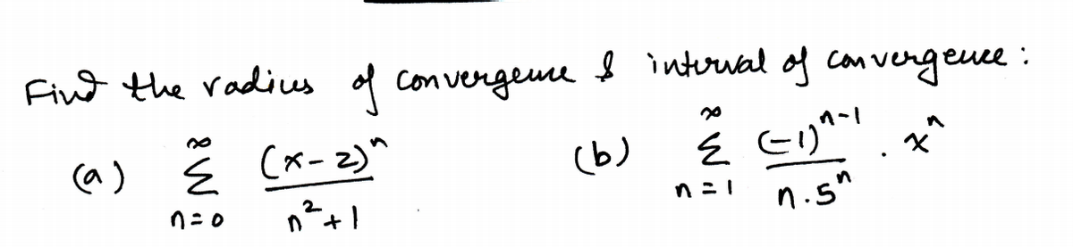 Fint the radius of convergeme
ļ interal of convergence:
$
(a)
(x-2)^
(b)
n.s"
