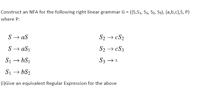 Construct an NFA for the following right linear grammar G = ({S,S1, S1, S2, S3), {a,b,c},S, P)
where P:
