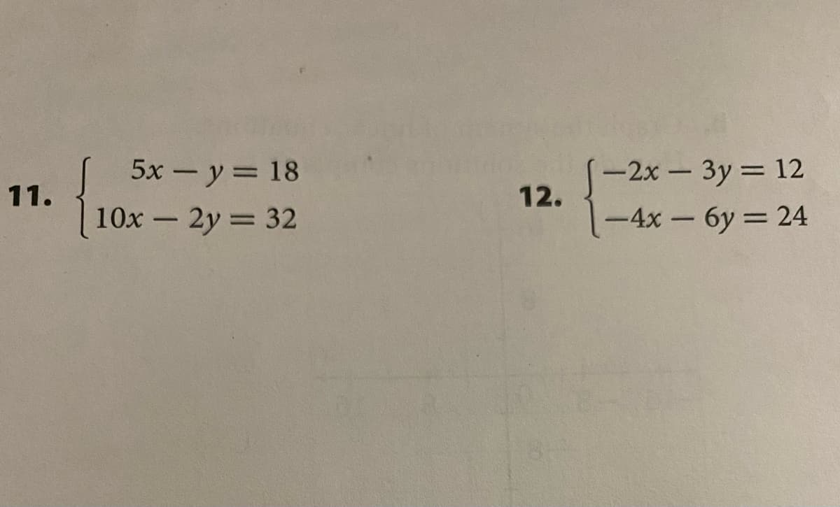 5x - y = 18
-2x 3y 12
11.
12.
10x - 2y 32
-4x-6y 24
