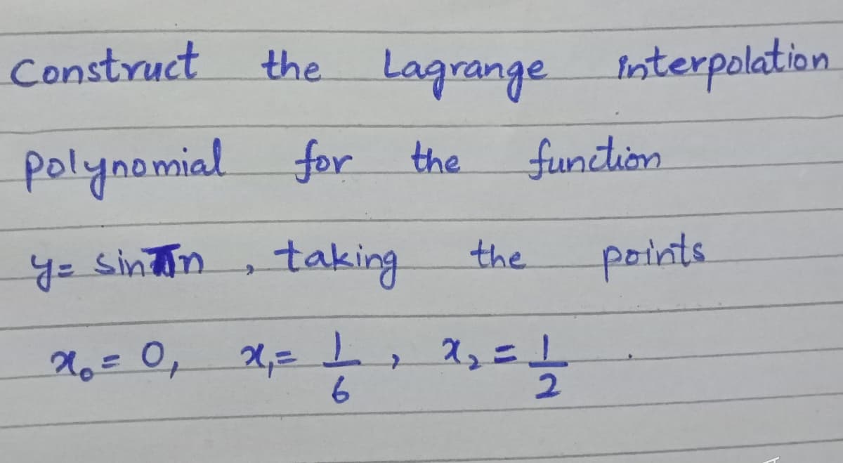 Construct the Lagrange Interpolation.
polynomial for the
function
y= sintan , taking
the
points
20=0,
X=, ス,ニラ
%3D
6.
