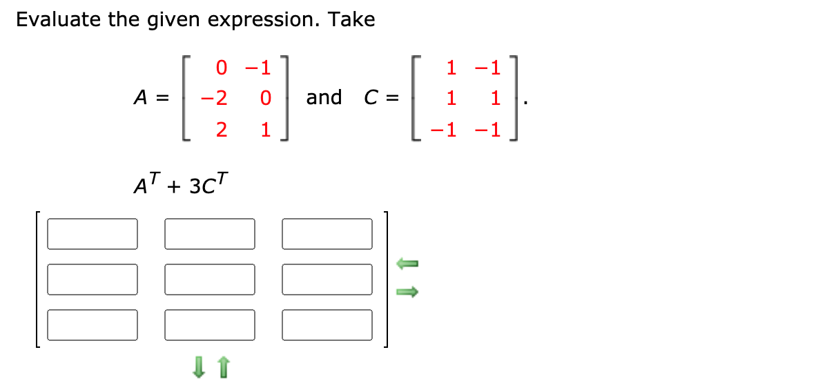 Evaluate the given expression. Take
-1
A =
-2
and C =
1
-1 -1
AT + 3CT
