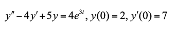 y" – 4y' +5y = 4e*, y(0) = 2, y'(0) = 7

