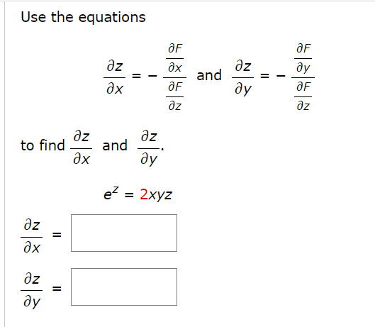 Use the equations
to find
дz
?х
дz
ду
=
||
=
дz
ах
əz
ах
=
and
ƏF
?х
ƏF
дz
дz
ду
e² = 2xyz
and
əz
ду
ƏF
ду
ƏF
дz