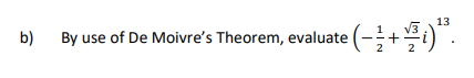 13
b)
By use of De Moivre's Theorem, evaluate (-;+)".
