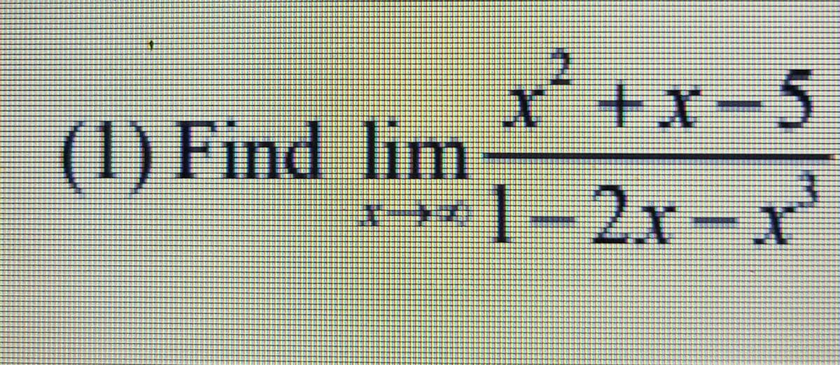 r+x-5
(1) Find lim
1.
1-2x-x
