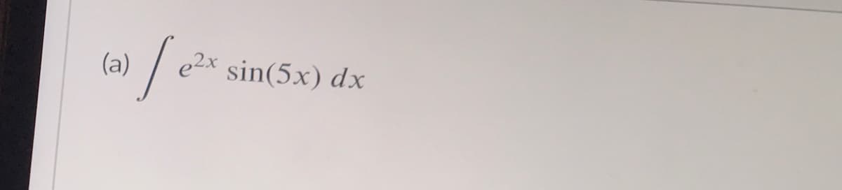 (a)
e2x sin(5x) dx
