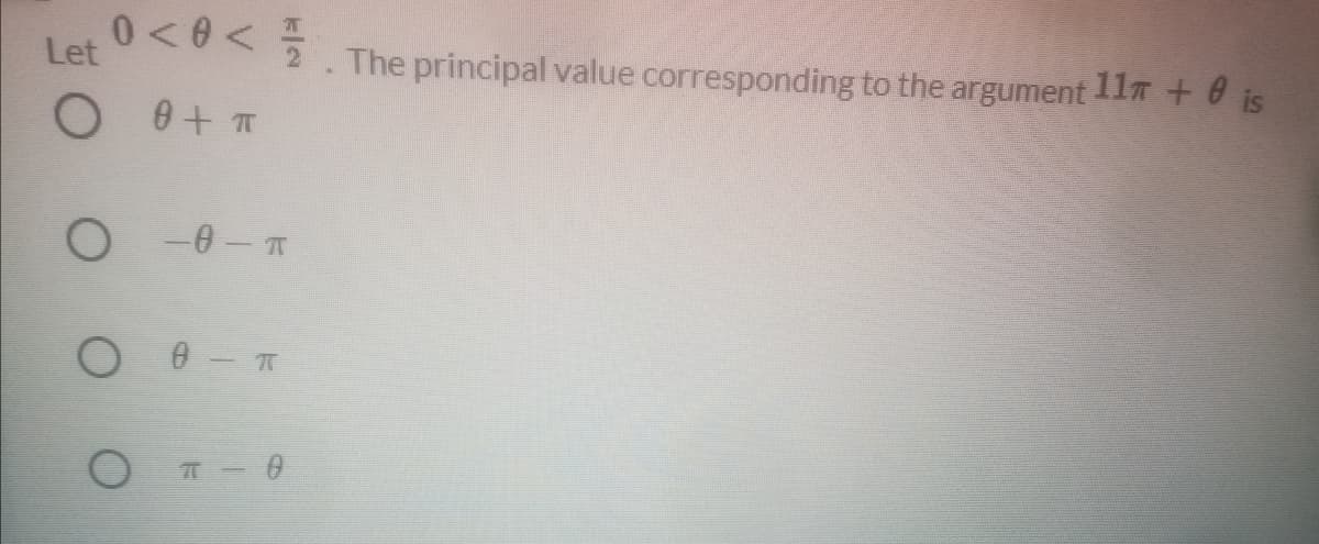 0<0 < 5
The principal value corresponding to the argument 11T + 0 is
O @ - T
