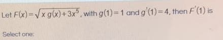 F(x)=Vxg(x)+3x, with g(1)= 1 and g'(1) 4, then F (1) is
