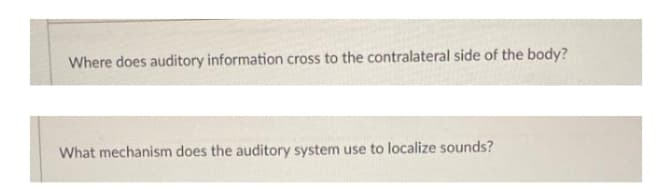 Where does auditory information cross to the contralateral side of the body?
What mechanism does the auditory system use to localize sounds?