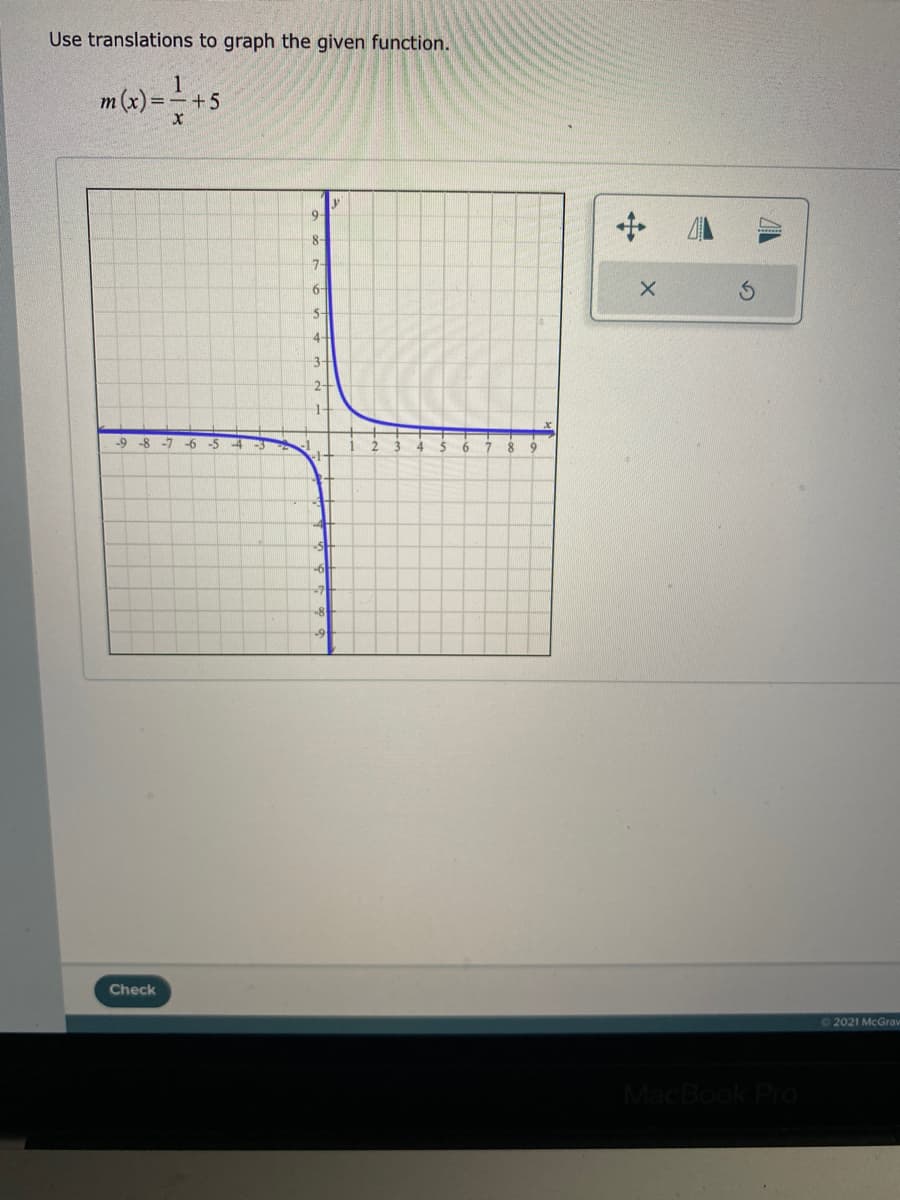 Use translations to graph the given function.
m(x) =
1
=-+5
9.
8-
7-
5+
4-
3-
-9 -8
-7
-6
-5
-4
6.
Check
O2021 McGrav
MacBook
