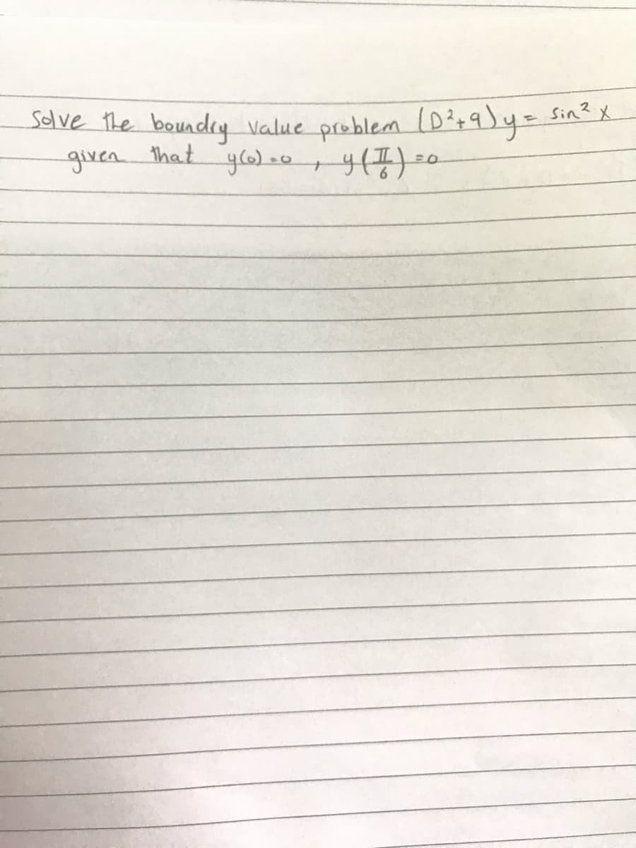 Sin? X
solve the boundcy
that
Value problem (D2+9)y=
given
