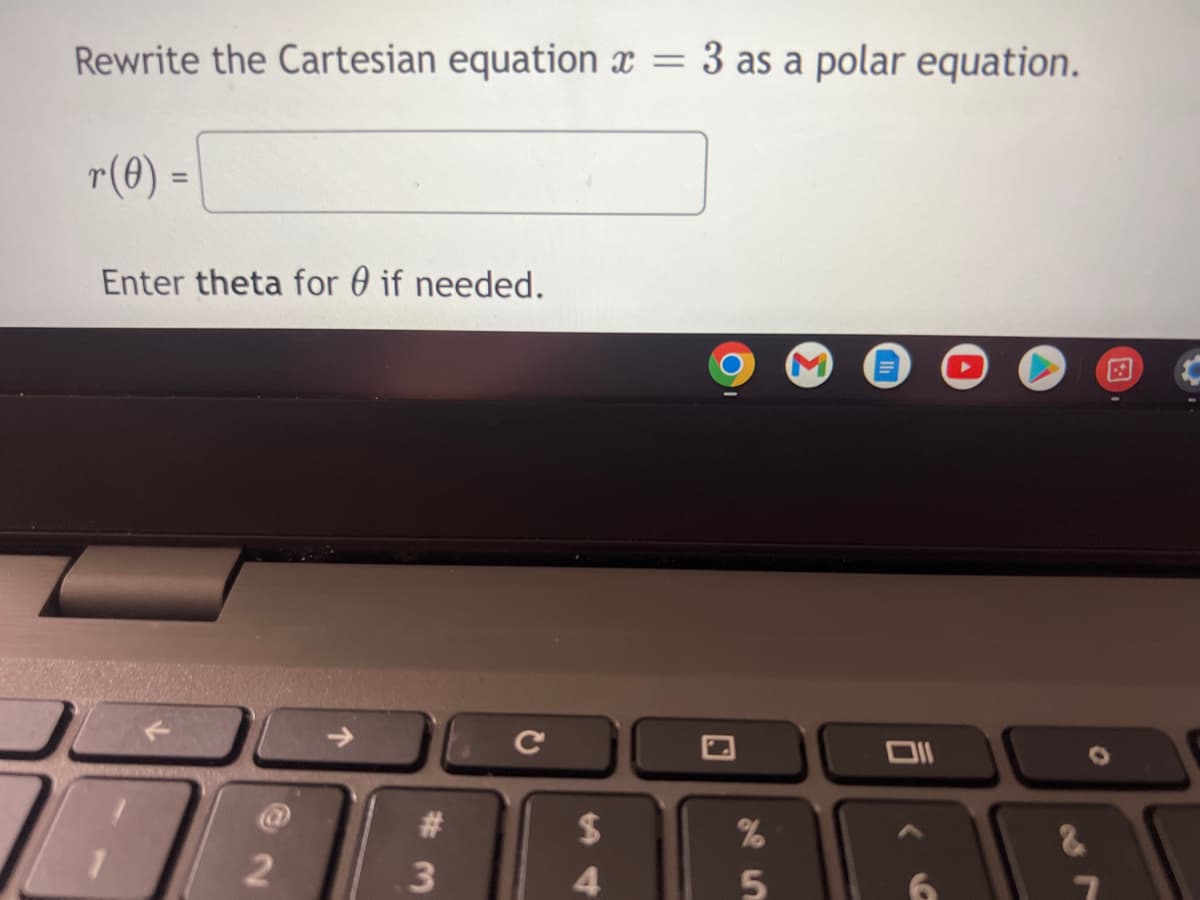 Rewrite the Cartesian equation x = 3 as a polar equation.
r(0) =
Enter theta for if needed.
[c
Oll
2
2
#
3
$
4
%
5
&