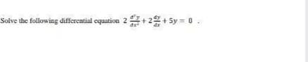 Solve the following differential cquation 2+2+ 5y = 0 .
