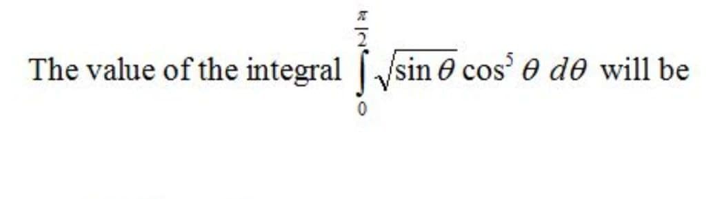 The value of the integral sin e cos 0 de will be
