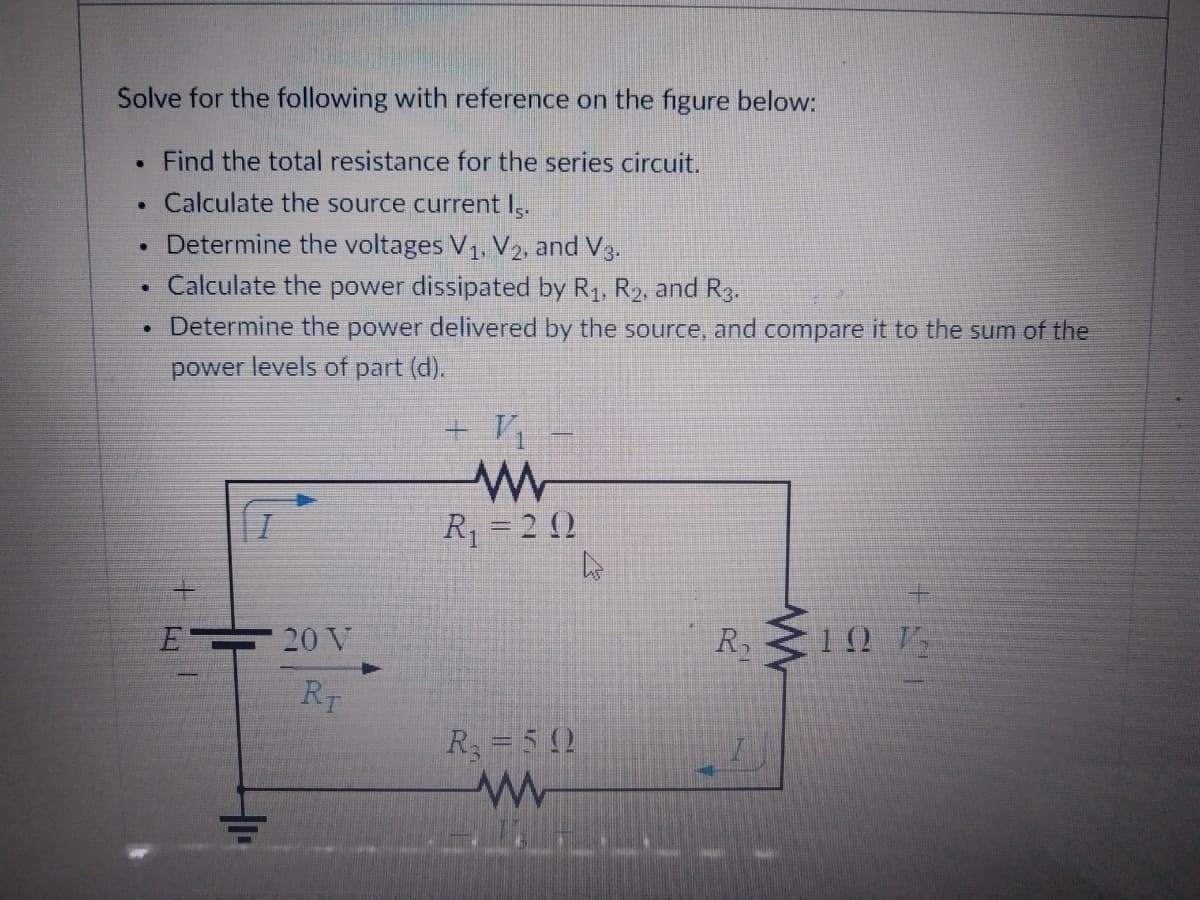 Solve for the following with reference on the figure below:
Find the total resistance for the series circuit.
Calculate the source current I,.
Determine the voltages V1. V2, and V3.
Calculate the power dissipated by R1, R2, and R3.
• Determine the power delivered by the source, and compare it to the sum of the
power levels of part (d).
R1 = 2 2
E 20 V
R
RT
R =5 2
