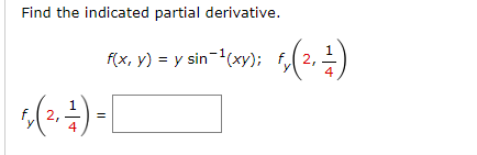 Find the indicated partial derivative.
4
f(x, y) = y sin-¹(xy); f2,
(², -1/-) =