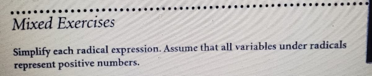 Mixed Exercises
Simplify each radical expression. Assume that all variables under radicals
represent positive numbers.
