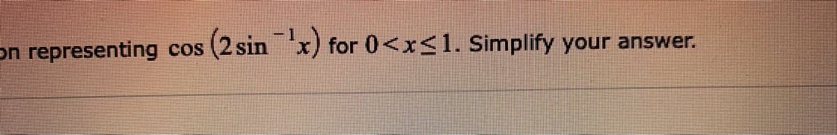 on representing cos (2 sin x) for 0<x<1. Simplify your answer.
