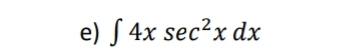 e) S 4x sec²x dx
