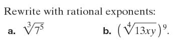 Rewrite with rational exponents:
(V13xy).
а.
b.
