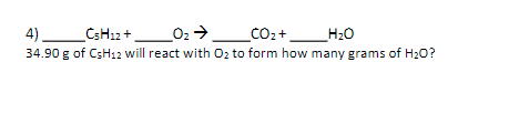 4)_
34.90 g of CSH12 will react with O2 to form how many grams of H20?
CSH12+_02 → _co2+_H;0
