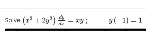 Solve (x2 + 2y²)
dy
xy ;
y(-1) = 1
