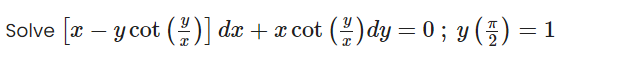 Solve x – y cot (| dx + x cot ( dy = 0; y (5)
