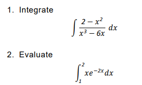 1. Integrate
2— х?
dx
х3 — 6х
2. Evaluate
хе
xe-2x dx
1.
