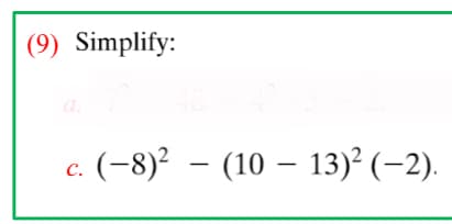 (9) Simplify:
a.
(-8)² – (10 – 13)² (-2).
C.

