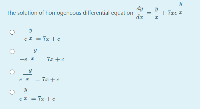 dy
The solution of homogeneous differential equation
+ 7xe x
dx
-e x = 7x + c
-e x
7x + c
-y
= 7x + c
e x =
= 7x + c
నా
