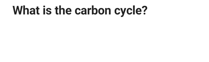 What is the carbon cycle?
