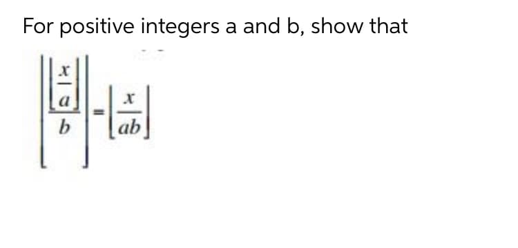 For positive integers a and b, show that
a
b
ab
