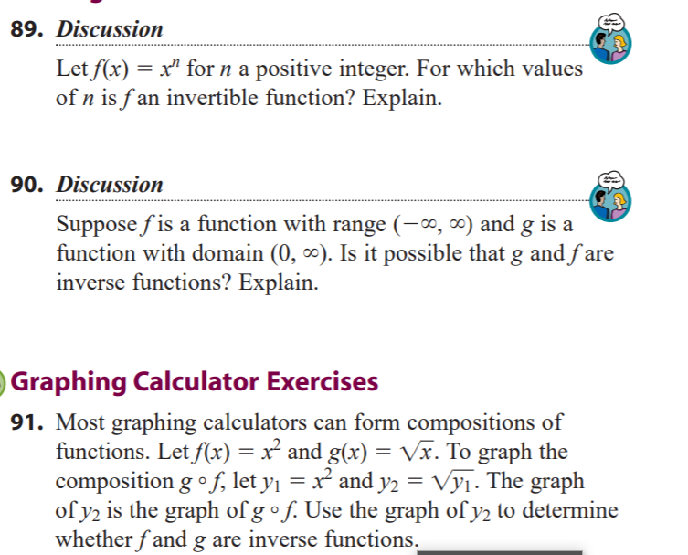 Suppose f is a function with range (-∞, ∞) and g is a
function with domain (0, ¤). Is it possible that g and f are
inverse functions? Explain.
