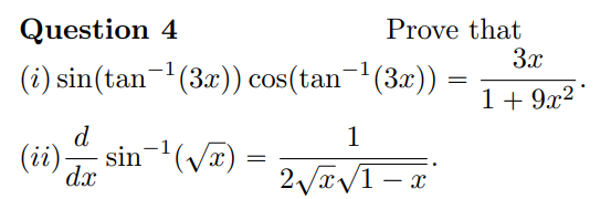 Question 4
Prove that
3x
(i) sin(tan-(3x)) cos(tan-(3x))
1 + 9x2 *
d
1
(ii)-
sin-(V)
dx
2xV1- x
