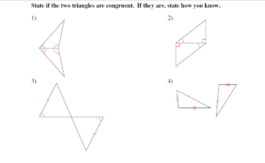 State if the two triangles are congruent. If they are, state how you know.
1)
2)
3)
4)
