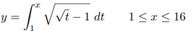 y
-√ √√√t-1 dt
1 ≤ x ≤ 16