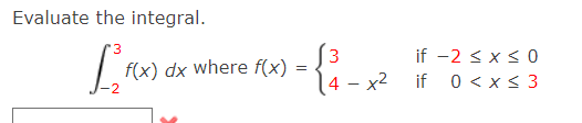 Evaluate the integral.
3
if -2 <x < 0
if 0 < x< 3
f(x) dx where f(x)
14 - x2
