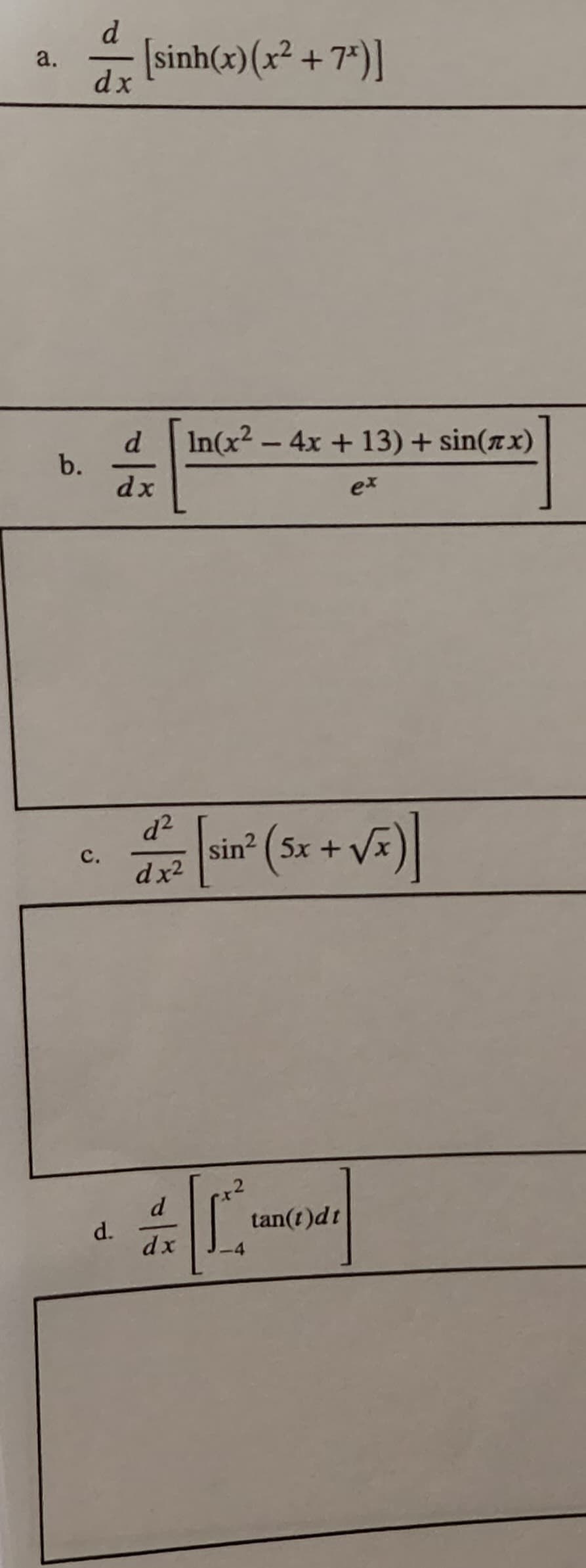 d.
a.
dx
sinh(x)(x² + 7*)]
d In(x2-4x +13) + sin(z x)
b.
dx
ex
d2
sin? ( 5x +
с.
dx2
d
d.
dx
tan(t)dt
