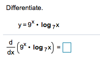 y = 9*. log 7x
Differentiate.
**. log 7x) =O
dx
